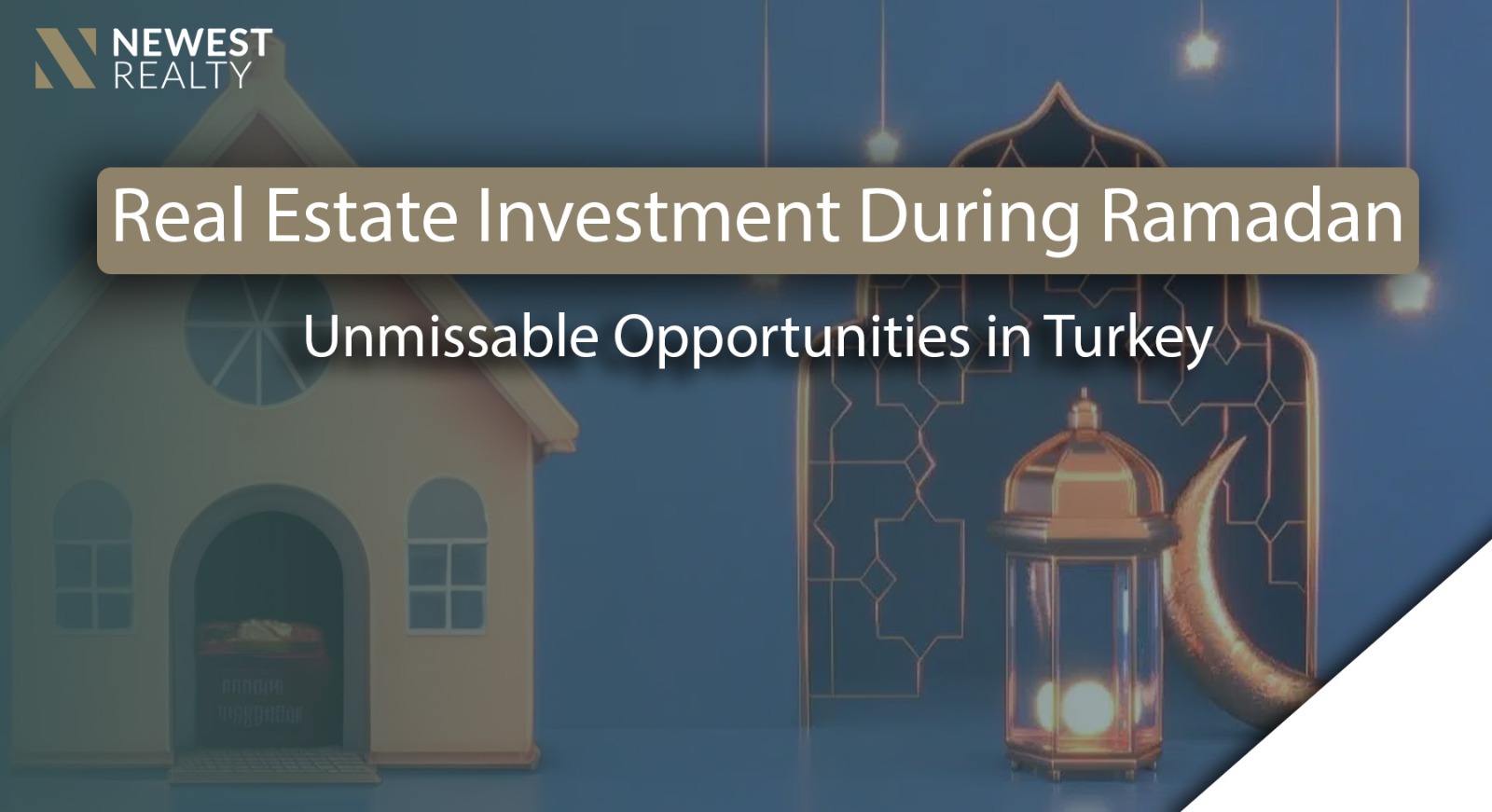 Real Estate Investment During Ramadan: Unmissable Opportunities in Turkey